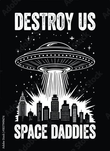 Destroy Us Space Daddies – Black and White UFO Over City Graphic with Alien Invasion Humor