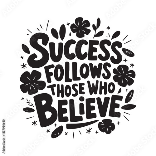 Success Follows Those Who Believe, Inspirational Floral Hand-Drawn Lettering Quote.