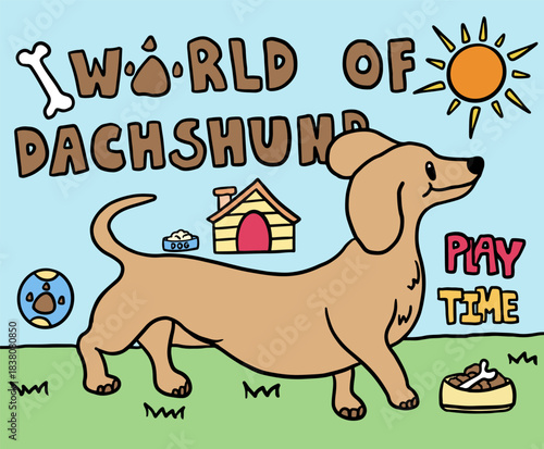 Hand drawn WORLD OF DACHSHUND puppy with bone, dog house, ball toy, food bowl, green grass, sun and PLAY TIME letters for scenery background, wallpaper, house, home, landscape, back yard, outdoors