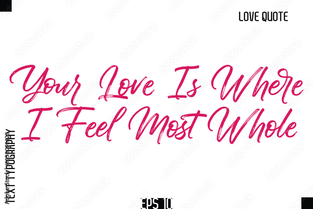Fototapeta premium Your Love Is Where I Feel Most Whole -Romantic Love Quote Typography Hand Drawn Brush Lettering Design