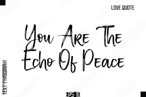 You Are The Echo Of Peace  -Romantic Love Quote Typography Hand Drawn Brush Lettering Design