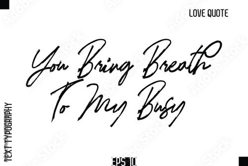 You Bring Breath To My Busy   -Romantic Love Quote Typography Hand Drawn Brush Lettering Design