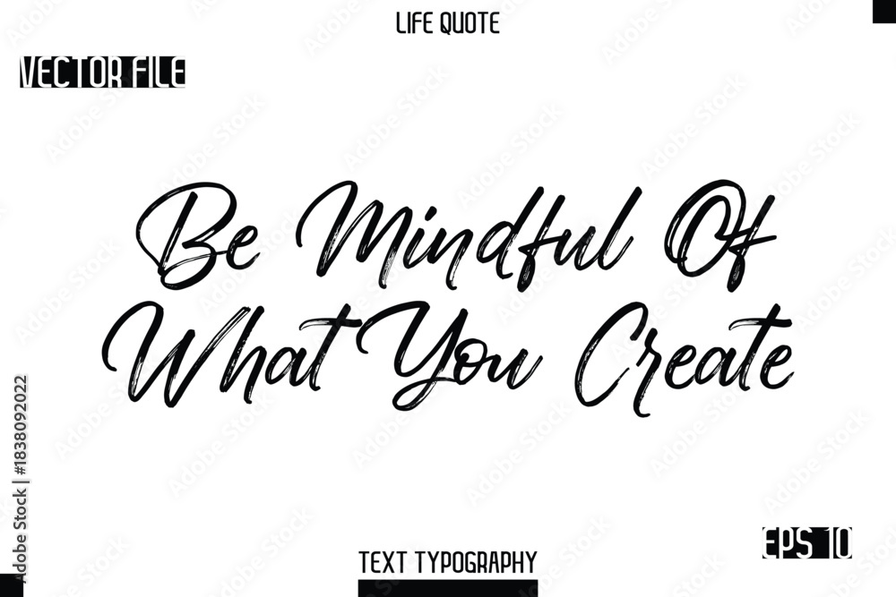 Fototapeta premium Be Mindful Of What You Create -Trendy Life Quotes Vector Typography Text Brush Lettering Design