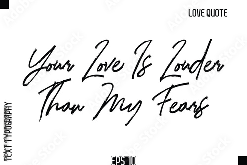 Your Love Is Louder Than My Fears  -Romantic Love Quote Typography Hand Drawn Brush Lettering Design