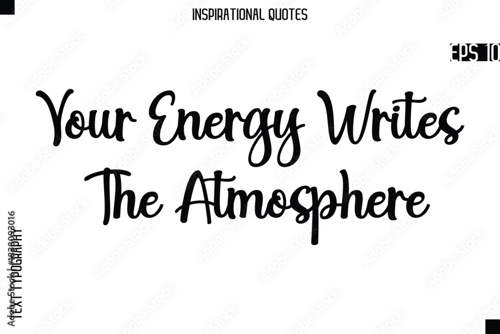 Fototapeta premium Your Energy Writes The Atmosphere -Creative Typography Text Lettering Vector Motivational Quote
