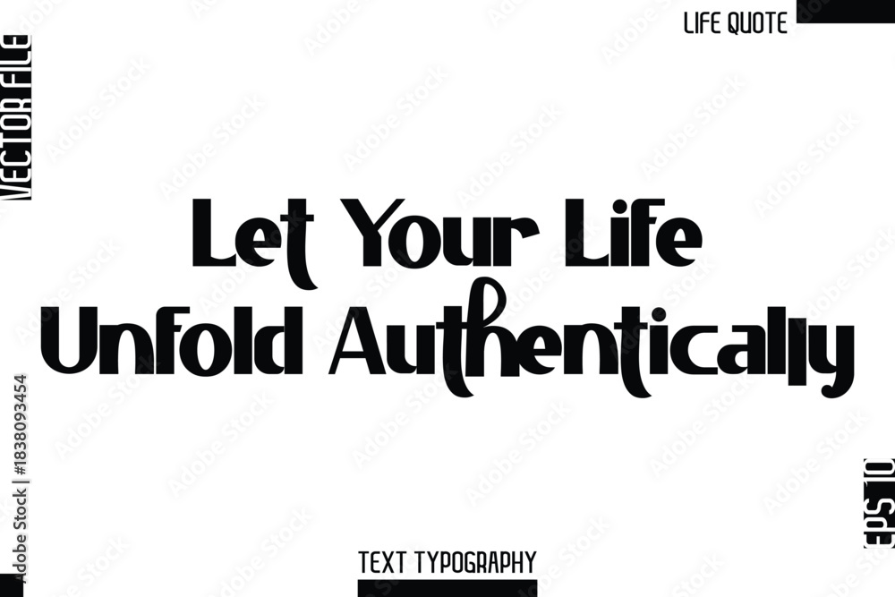 Obraz premium Let Your Life Unfold Authentically -Minimalist Life Quote Modern Bold Calligraphy Text EPS Vector