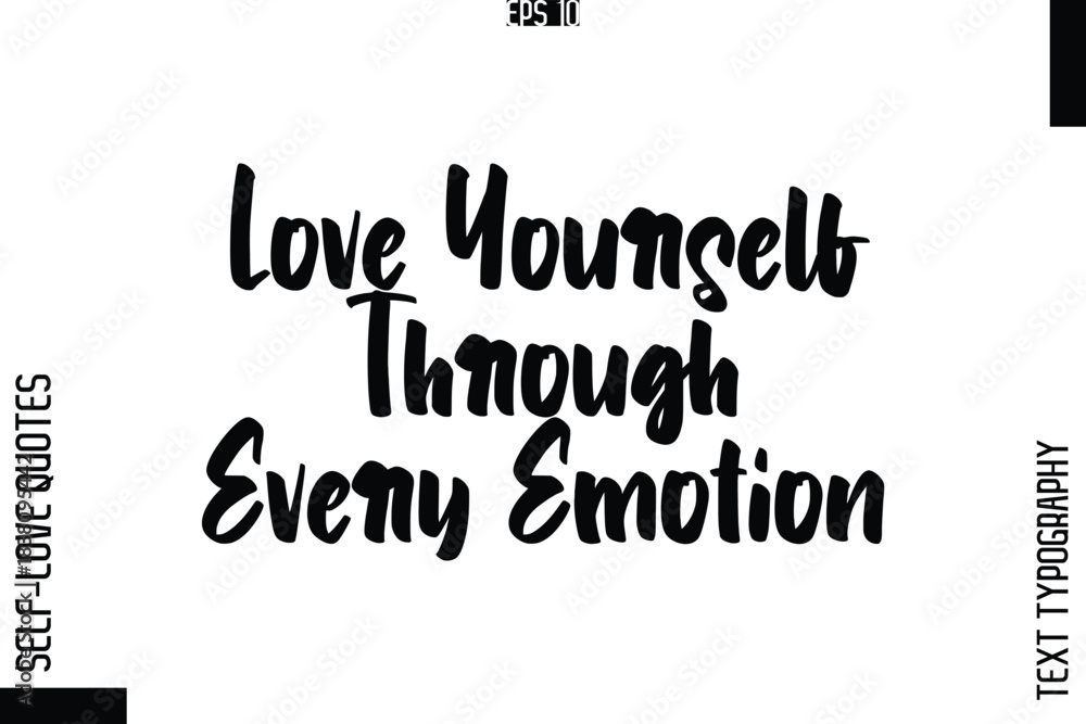 Fototapeta premium Love Yourself Through Every Emotion -Elegant Handwritten Self-Love Quote Cursive Typography Lettering Design