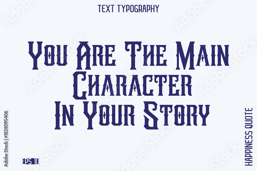 You Are The Main Character In Your Story    -Empowering Self-Love Phrase Typography Vector for Motivational Posters and Digital Prints