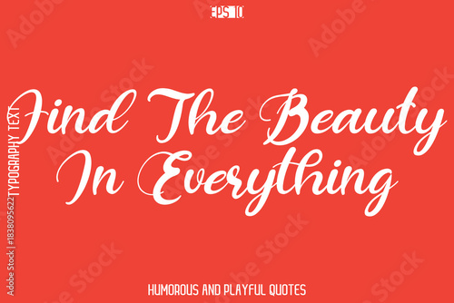 Find The Beauty In Everything   -Playful Quote Vector – Fun and Quirky Cursive Typography Artwork Lettering