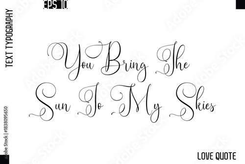 You Bring The Sun To My Skies  -Love Saying Vector Handwritten Cursive Lettering Design