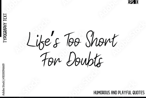 Life’s Too Short For Doubts      -Funny and Quirky Quote Vector – Playful Cursive Text Typography Art