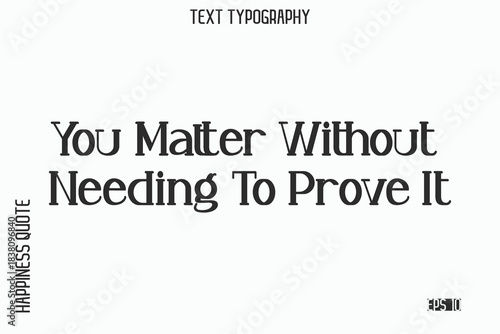 You Matter Without Needing To Prove It    -Self-Love Saying Modern Typography Design for Motivational Lifestyle Art and Prints