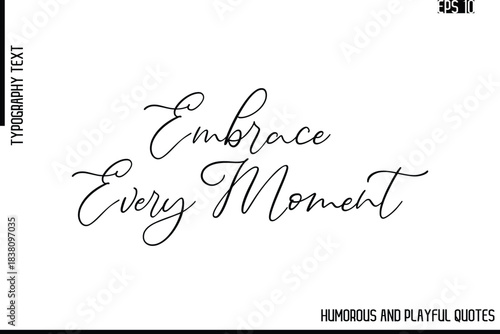 Embrace Every Moment   -Funny and Quirky Quote Vector – Playful Cursive Text Typography Art