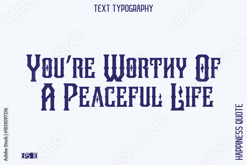 You’re Worthy Of A Peaceful Life  -Empowering Self-Love Phrase Typography Vector for Motivational Posters and Digital Prints