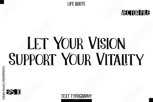 Let Your Vision Support Your Vitality   -Modern Aesthetic Life Quotes Modern Typography Vector Text Sign