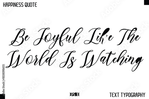 Be Joyful Like The World Is Watching   -Happiness Message Handwritten Lettering Cursive Typography Quote Vector Design