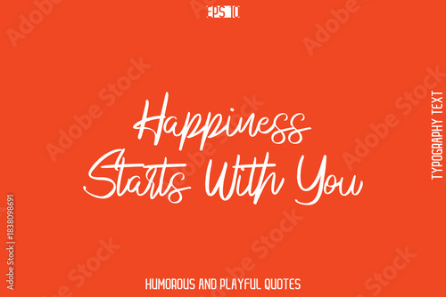 Happiness Starts With You  -Witty Typography Vector – Funny Quote and Playful Handwritten Cursive Lettering