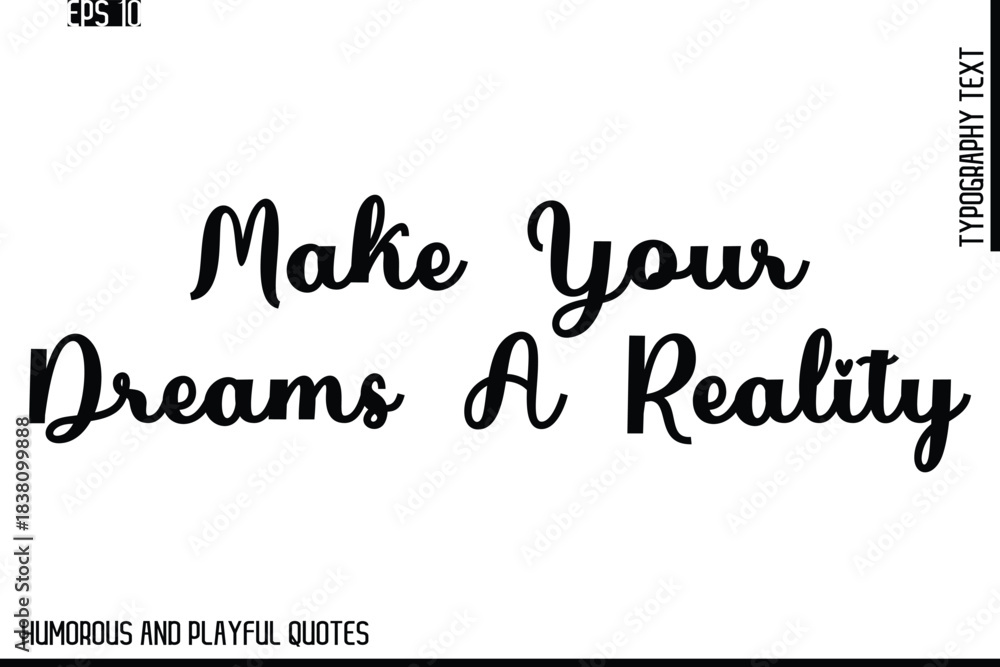 Fototapeta premium Make Your Dreams A Reality -Stylish Cursive Typography Vector Text – Humorous and Playful Quote Design