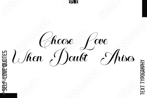 Choose Love When Doubt Arises  -Elegant Handwritten Self-Love Quote Cursive Typography Lettering Design