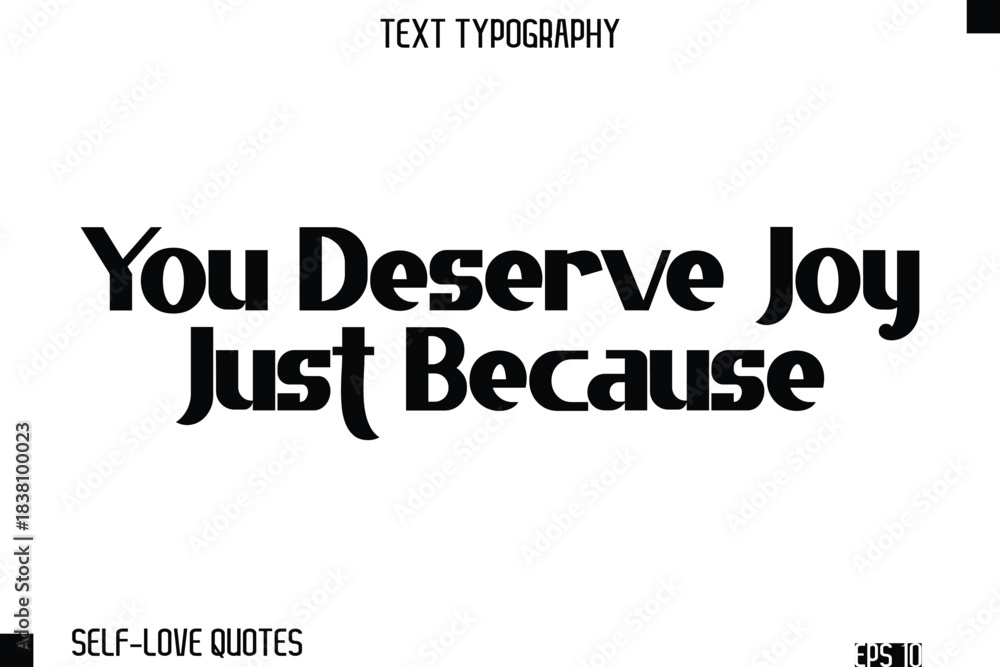 Obraz premium You Deserve Joy Just Because -Self-Love Modern Bold Typography Text Quote Vector Design