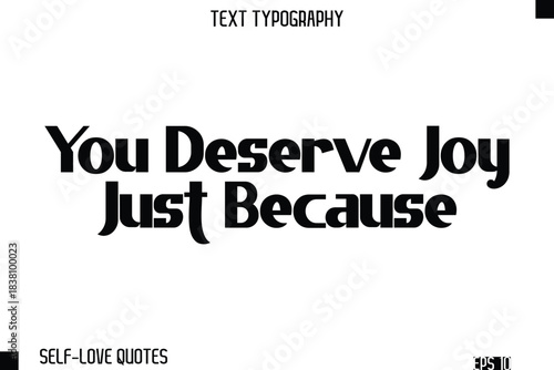 You Deserve Joy Just Because  -Self-Love Modern Bold Typography Text Quote Vector Design