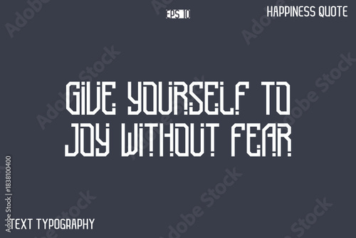 Give Yourself To Joy Without Fear  -Popular Happiness Quote Modern Typography Text Design