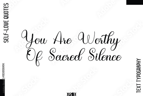 You Are Worthy Of Sacred Silence  -Self-Love Handwritten Cursive Calligraphy Lettering Quote Vector