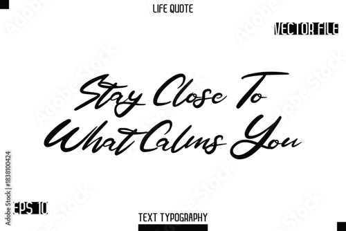 Stay Close To What Calms You   -minimalist Life saying Stylish Typography Cursive Text Vector Design