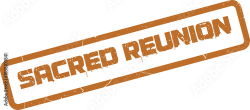A vintage distressed orange ink stamp impression announcing a significant Sacred Reunion gathering