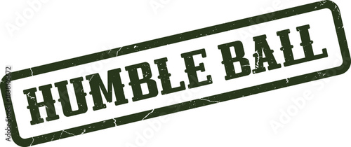 Official grunge rubber stamp impression stating the phrase Humble Bail in dark green ink