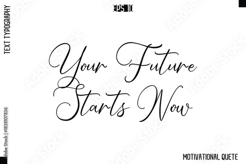 Your Future Starts Now  -Trendy Motivational Quote Vector Cursive Typography Decorative Lettering
