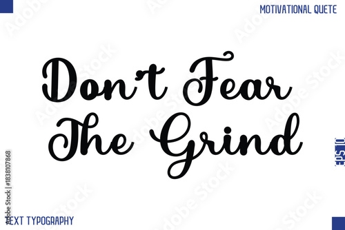 Don’t Fear The Grind    -Motivational Success Quotes Modern Bold Cursive Typography Text