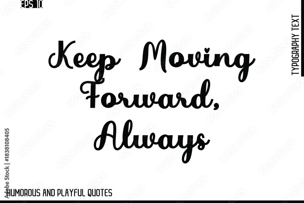 Fototapeta premium Keep Moving Forward, Always -Stylish Cursive Typography Vector Text – Humorous and Playful Quote Design
