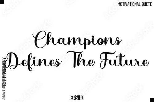 Champions Defines The Future  -Inspirational Quote Vector Modern Cursive Text Typography Lettering
