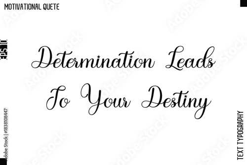 Determination Leads To Your Destiny  -Motivational Action Quote Vector Cursive Typography Text for Entrepreneurs