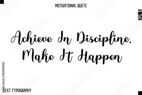 Achieve In Discipline. Make It Happen  -Minimal Motivational Quote Poster with Modern Cursive Typography