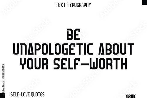 Be Unapologetic About Your Self-Worth   -Self-Love Modern Bold Typography Text Quote Vector Design