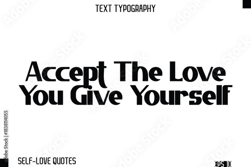 Accept The Love You Give Yourself    -Self-Love Modern Bold Typography Text Quote Vector Design