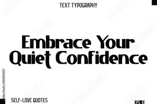 Embrace Your Quiet Confidence   -Self-Love Modern Bold Typography Text Quote Vector Design