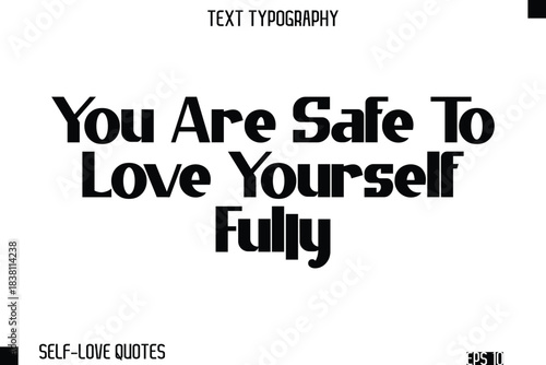You Are Safe To Love Yourself Fully   -Self-Love Modern Bold Typography Text Quote Vector Design