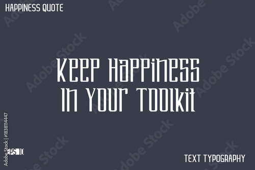 Keep Happiness In Your Toolkit    -Famous Happiness Saying Modern Calligraphy Text Vector Quote