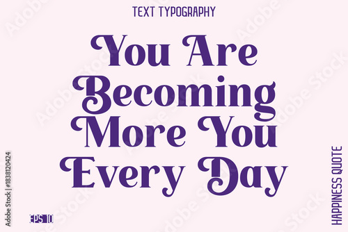 You Are Becoming More You Every Day  -Empowering Self-Love Phrase Typography Vector for Motivational Posters and Digital Prints