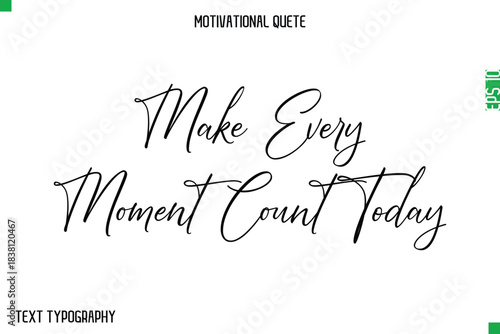 Make Every Moment Count Today   -Stylish Cursive Typography Text Of Morning and Daily Motivation Quotes