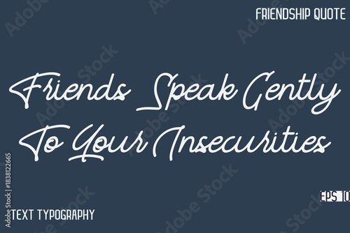 Friends Speak Gently To Your Insecurities   -Friendship Message Premium Cursive Calligraphy Handwritten Text