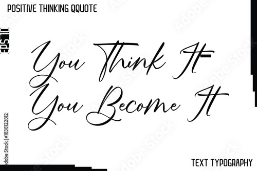 You Think It—You Become It    -Positive Thinking Artistic Cursive Typography Lettering