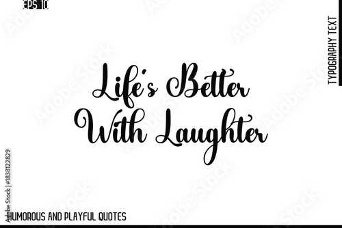 Life’s Better With Laughter    -Stylish Cursive Typography Vector Text – Humorous and Playful Quote Design