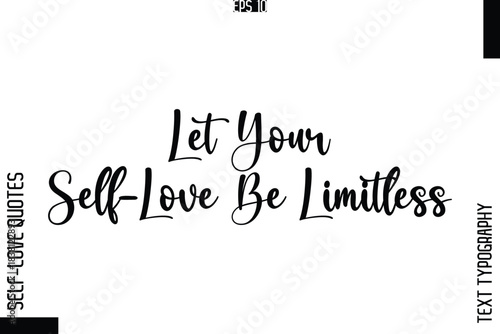 Let Your Self-Love Be Limitless   -Elegant Handwritten Self-Love Quote Cursive Typography Lettering Design