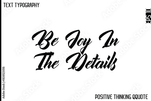 Be Joy In The Details   -Optimistic Positive Phrase Typography Quotes Cursive Bold Lettering Design