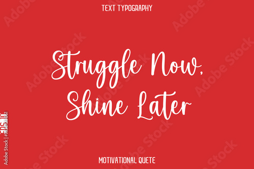 Struggle Now, Shine Later   -- Entrepreneur Mindset Quote Vector Typescript Text Design