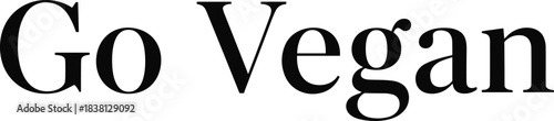 Bold, Modern "Go Vegan" Text in Black Serif Font, Representing Animal Rights, Healthy Lifestyle, Ethical Diet, Sustainability, and Plant-Based Food Advocacy, Vector Typography.